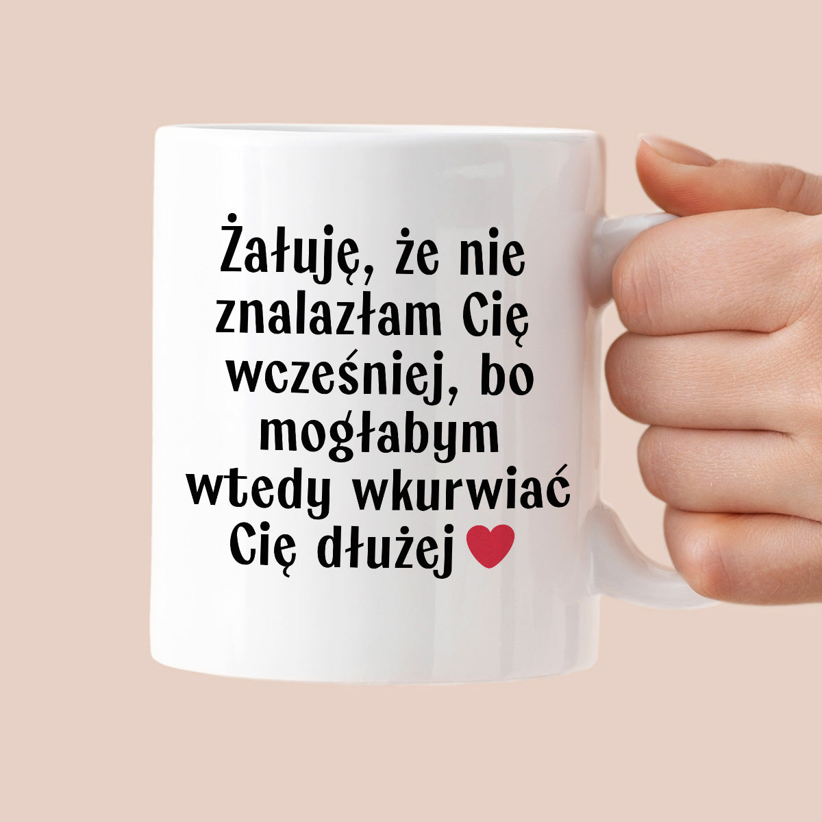 Kubek z nadrukiem "Żałuję, że nie znalazłam Cię wcześniej, bo mogłabym wtedy wkurwiać Cię dłużej" - WALENTYNKI