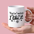 Kubek z nadrukiem "You’re weird I like it"