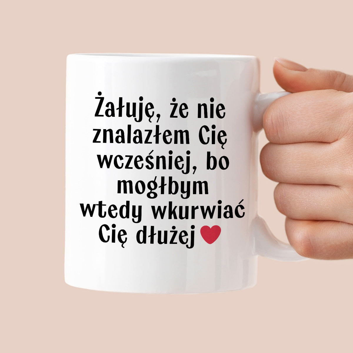 Kubek z nadrukiem "Żałuję, że nie znalazłem Cię wcześniej, bo mógłbym wtedy wkurwiać Cię dłużej" - WALENTYNKI