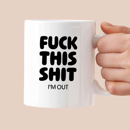 Kubek z nadrukiem - "FUCK THIS SHIT I'M OUT"