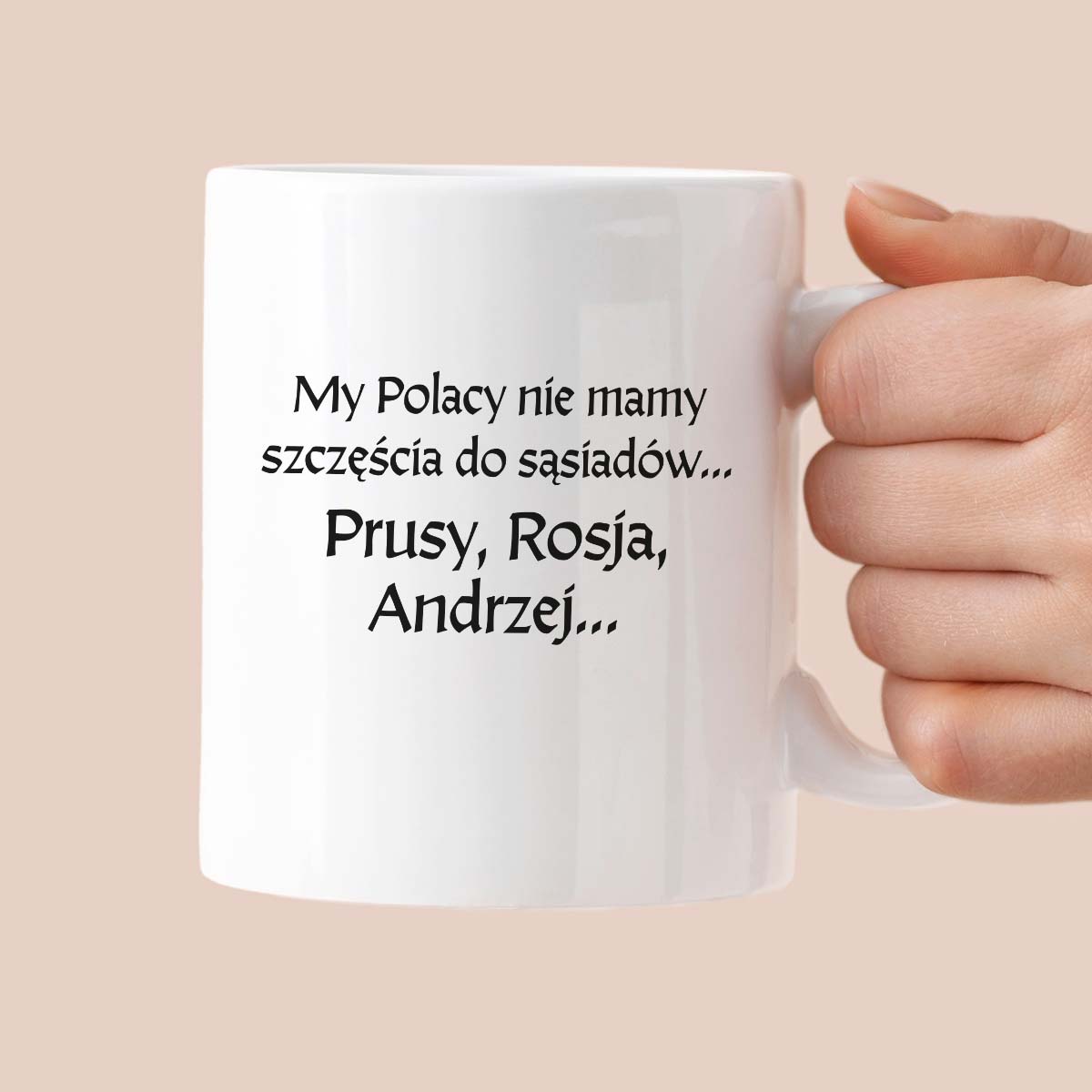 Kubek z nadrukiem "My Polacy nie mamy szczęścia do sąsiadów - Prusy, Rosja, Andrzej..." v2