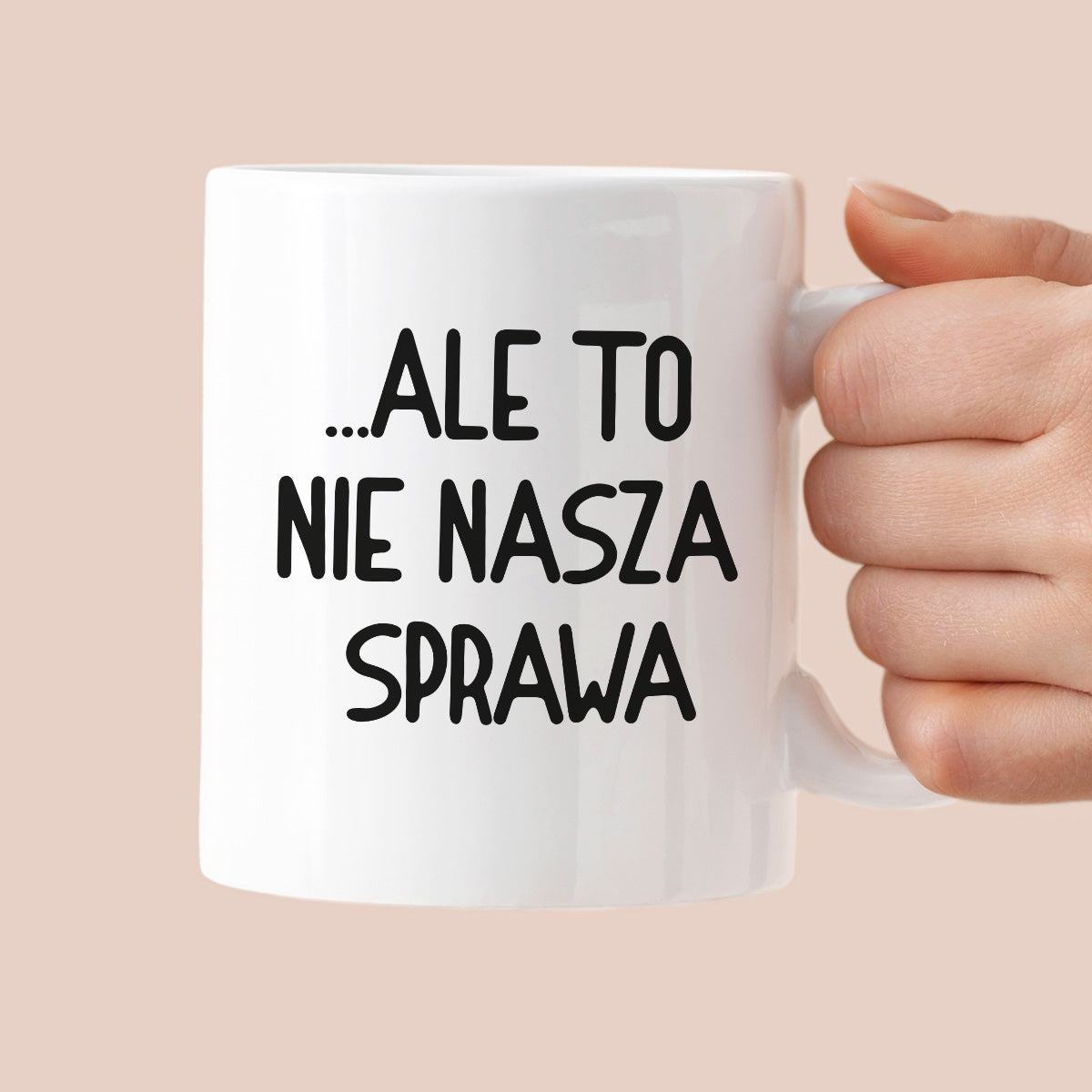 Kubek z nadrukiem "Ale to nie nasza sprawa...'