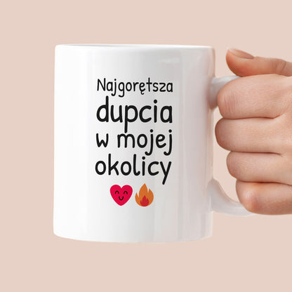 Kubek z nadrukiem - "Najgorętsza dupcia w mojej okolicy"