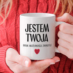 Kubek z nadrukiem "Jestem Twoja - brak możliwości zwrotu" - WALENTYNKI