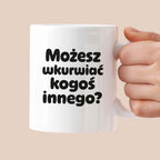 Kubek z nadrukiem - "Możesz wkurwiać kogoś innego?"