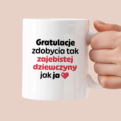 Kubek z nadrukiem "Gratulacje zdobycia tak zajebistej dziewczyny jak ja"