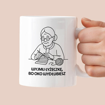 Kubek dla Babci / Dziadka - "Wyjmij łyżeczkę, bo oko wydłubiesz"