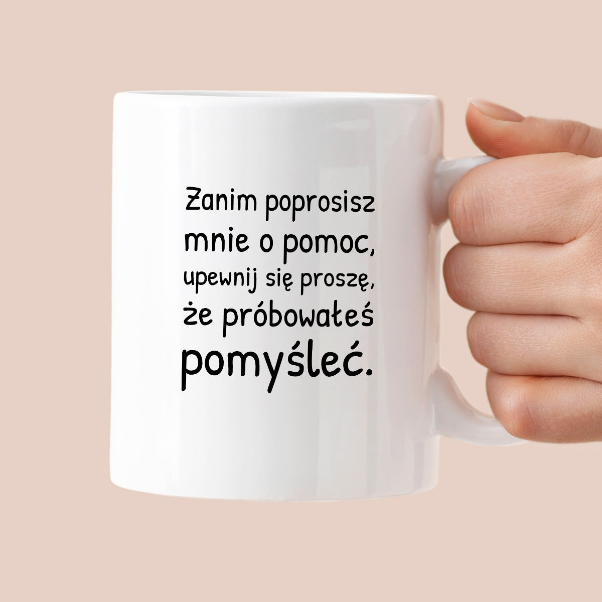 Kubek z nadrukiem - "Zanim poprosisz mnie o pomoc, upewnij się proszę, że próbowałeś pomyśleć"
