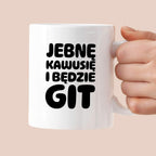 Kubek z nadrukiem "Jebnę kawusię i będzie git"