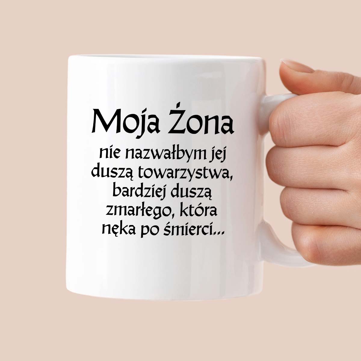 Kubek z nadrukiem "Moja żona - nie nazwałbym jej duszą towarzystwa, bardziej duszą zmarłego, która nęka po śmierci" v2