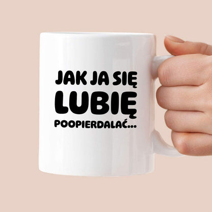 Kubek z nadrukiem "Jak ja się lubię... poopierdalać"