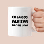 Kubek z nadrukiem - "Co jak co, ale syn to Ci się udał"