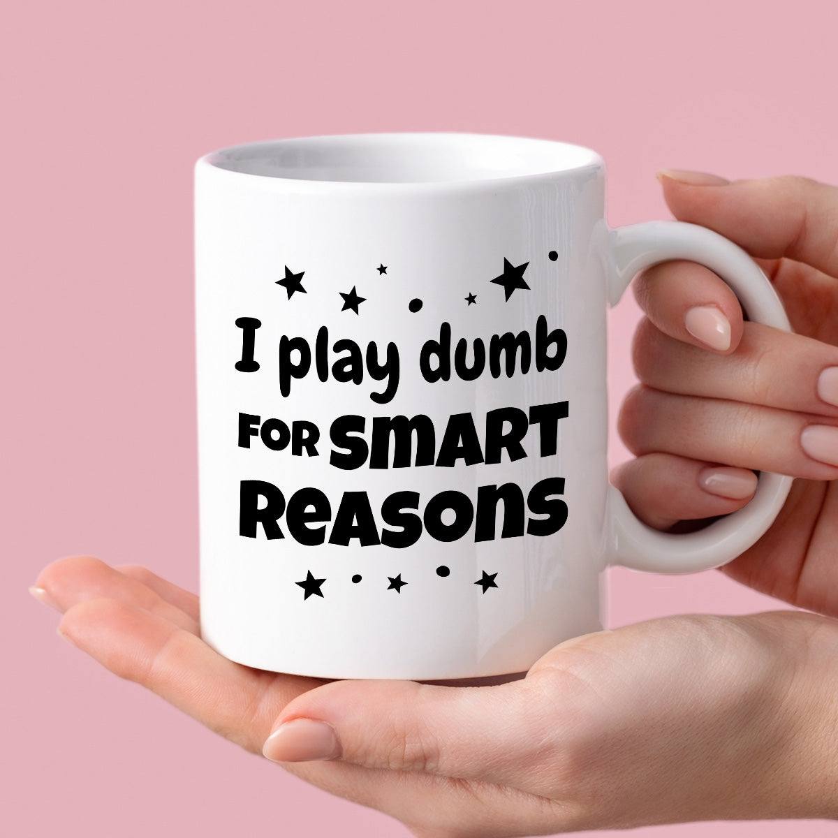 Kubek z nadrukiem "I play dumb for smart reasons"