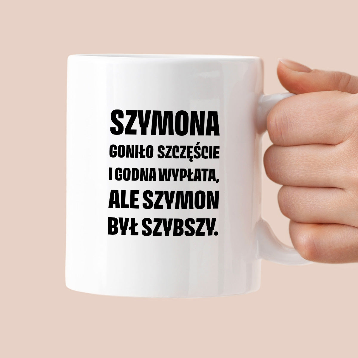Kubek z IMIENIEM - "Szymona goniło szczęście i godna wypłata, ale Szymon był szybszy.