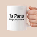Kubek z nadrukiem "Ja Panu nie przerywałem!" v2