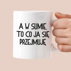 Kubek z nadrukiem "A w sumie, to co ja się przejmuję"