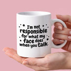Kubek z nadrukiem "I’m not responsible for what my face does when you 