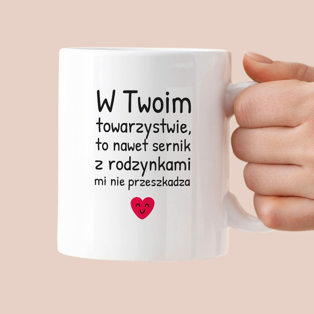 Kubek z nadrukiem - "W Twoim towarzystwie, to nawet sernik z rodzynkami mi nie przeszkadza"