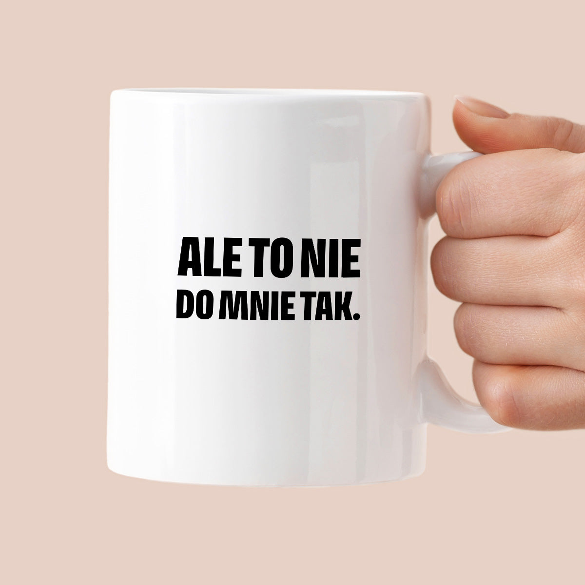 Kubek z nadrukiem - "Ale to nie do mnie tak."
