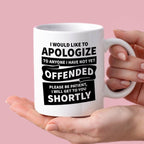 Kubek z nadrukiem "I would apologize to anyone I have not yet offended