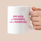 Kubek z nadrukiem "po uszy w szambie, ale z nadzieją" v2