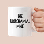Kubek z nadrukiem "Nie uruchamiaj mnie"