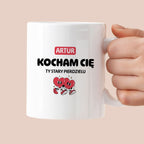 Kubek spersonalizowany z IMIENIEM "Kocham Cię STARY PIERDZIELU I"