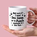 Kubek z nadrukiem "Not sure if I need sex, sleep or to punch someone i