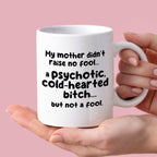 Kubek z nadrukiem "My mother didn’t raise no fool… a psychotic, cold-h