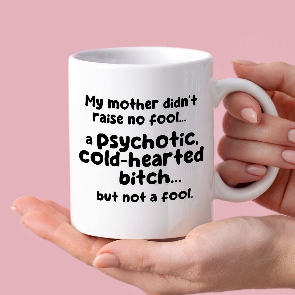 Kubek z nadrukiem "My mother didn’t raise no fool… a psychotic, cold-h