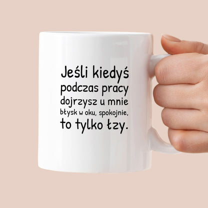 Kubek z nadrukiem - "Jeśli kiedyś podczas pracy dojrzysz u mnie błysk w oku"