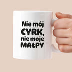 Kubek z nadrukiem - "Nie mój cyrk, nie moje małpy"