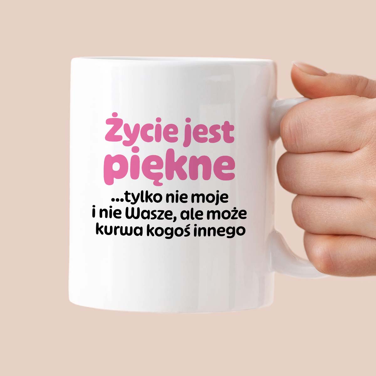 Kubek z nadrukiem - "Życie jest piękne tylko nie moje i nie wasze, ale może kurwa kogoś innego" v2