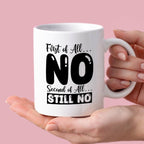 Kubek z nadrukiem "First of all… NO, second of all  STILL NO"