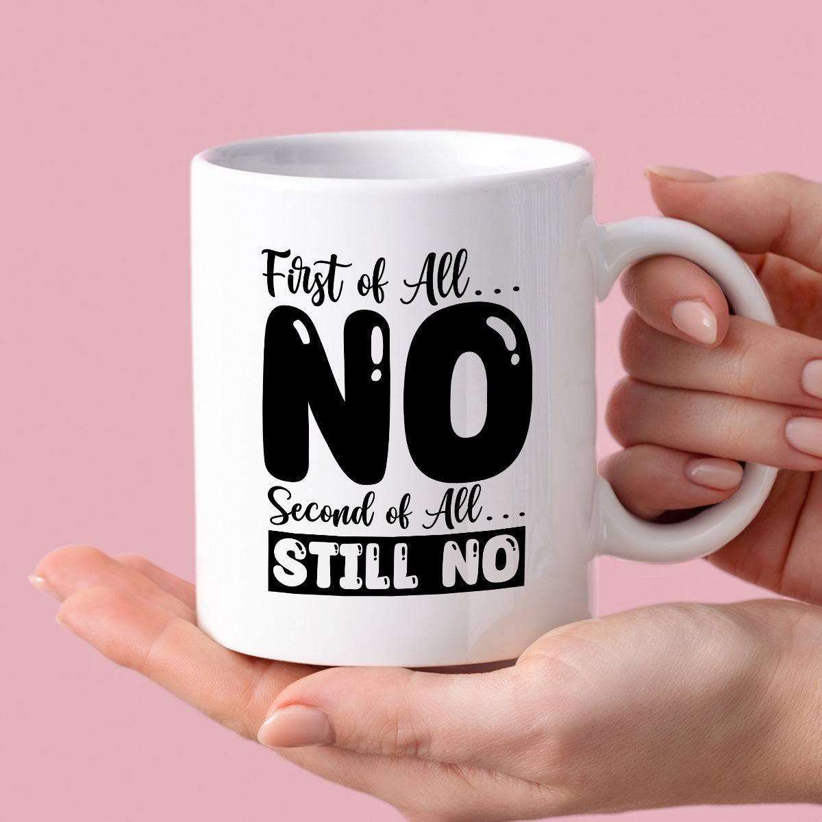 Kubek z nadrukiem "First of all… NO, second of all  STILL NO"