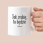 Kubek z nadrukiem "Jak zrobię, to będzie" FB