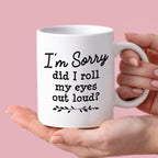 Kubek z nadrukiem "I’m Sorry did I roll my eyes out load?"