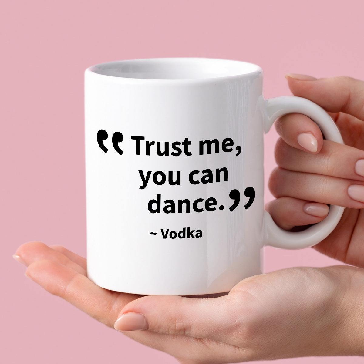 Kubek z nadrukiem "Trust me, you can dance. ~ Vodka"