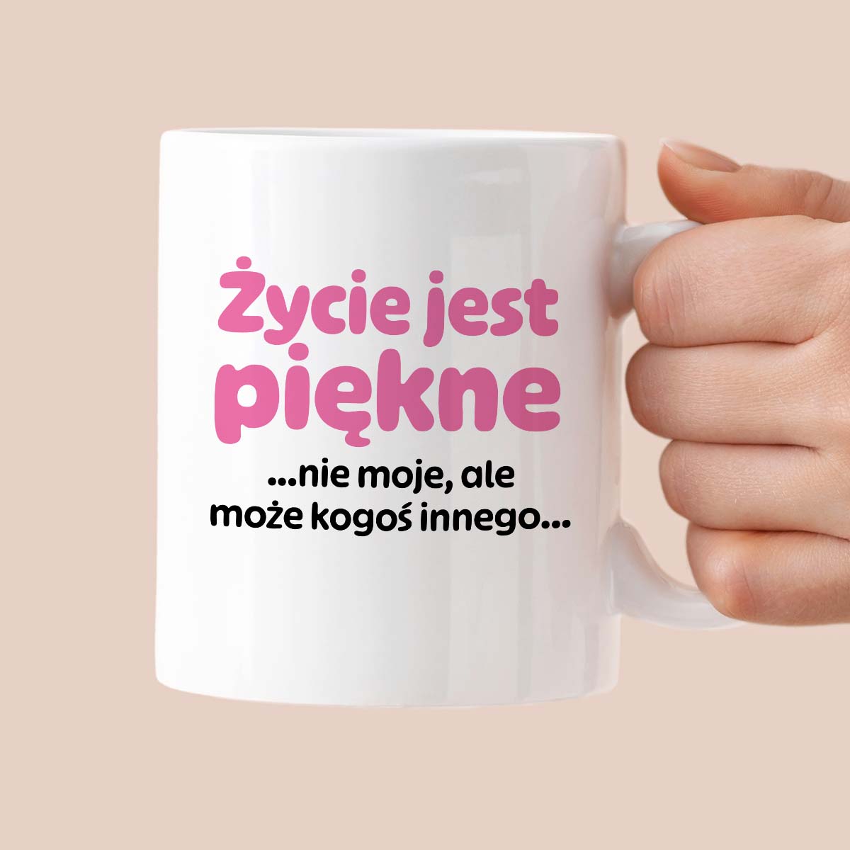 Kubek z nadrukiem - "Życie jest piękne ...nie moje, ale może kogoś innego..."