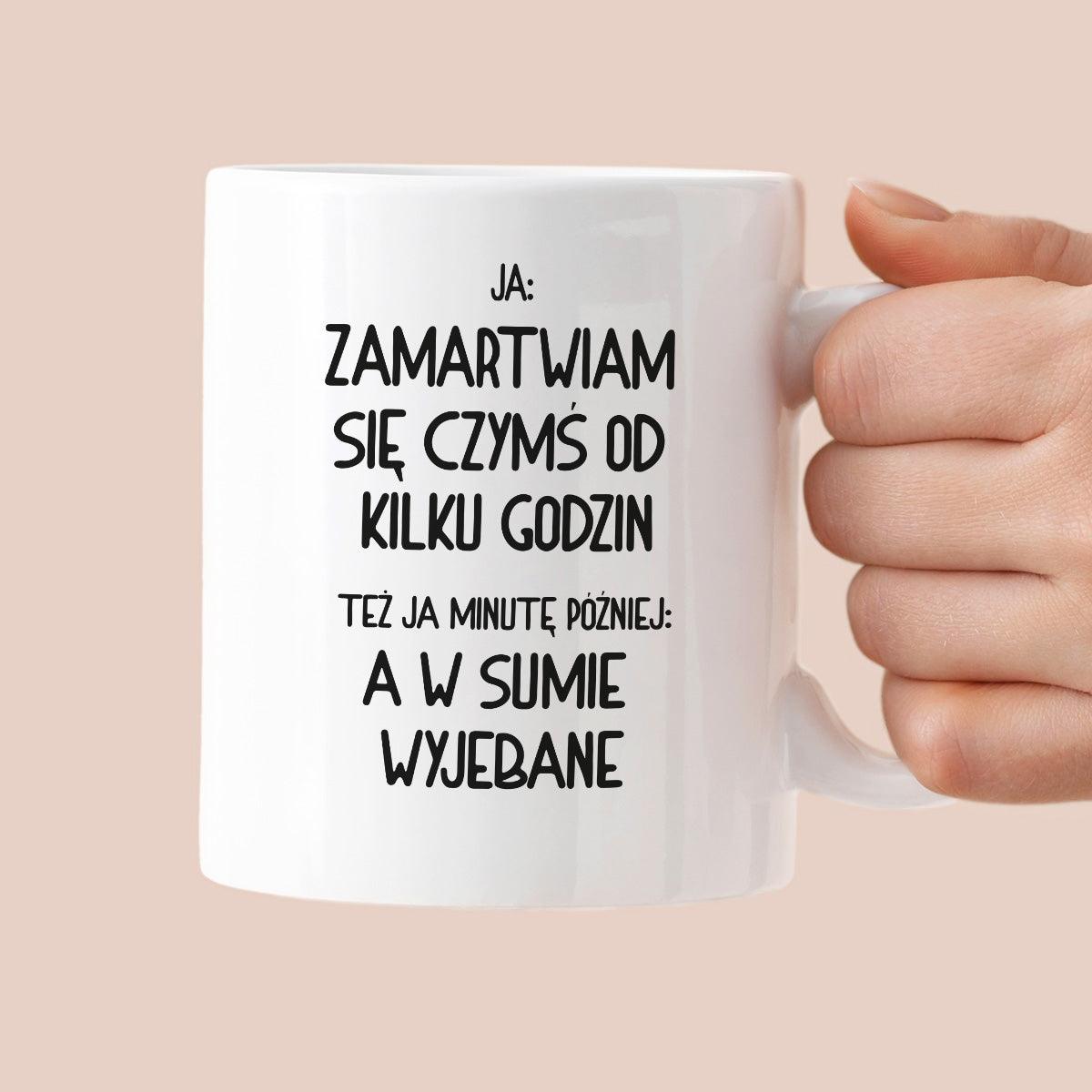Kubek z nadrukiem "Ja: zamartwiam się czymś od kliku godzin, tez ja ki