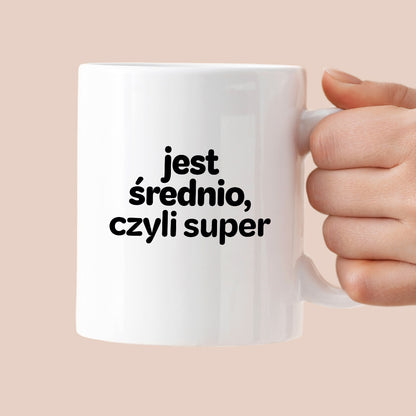 Kubek z nadrukiem - "jest średnio, czyli super"