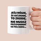 Kubek z nadrukiem "Jeśli mówię, że coś zrobię, to zrobię. Nie musisz powtarzać co pół roku."