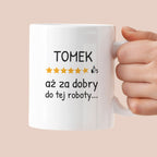 Kubek z nadrukiem - "6/5 aż za dobry do tej roboty..." z IMIENIEM