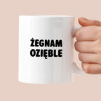 Kubek z nadrukiem - "Żegnam ozięble"