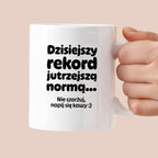 Kubek z nadrukiem "Dzisiejszy rekord jutrzejszą normą..."