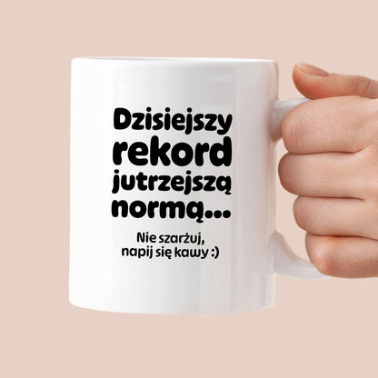 Kubek z nadrukiem "Dzisiejszy rekord jutrzejszą normą..."