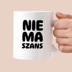 Kubek z nadrukiem - "NIE MA SZANS"