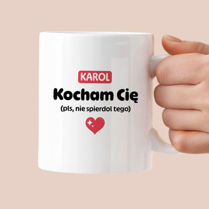 Kubek spersonalizowany z IMIENIEM "Kocham Cię (pls, nie spierdol tego)" II