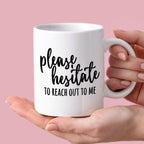 Kubek z nadrukiem "Please hesitate to reach out to me"