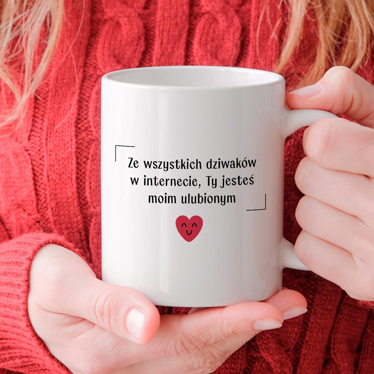 Kubek z nadrukiem "Ze wszystkich dziwaków w internecie, Ty jesteś moim